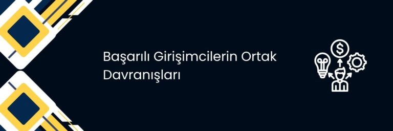 Başarılı Girişimcilerin Ortak Davranışları