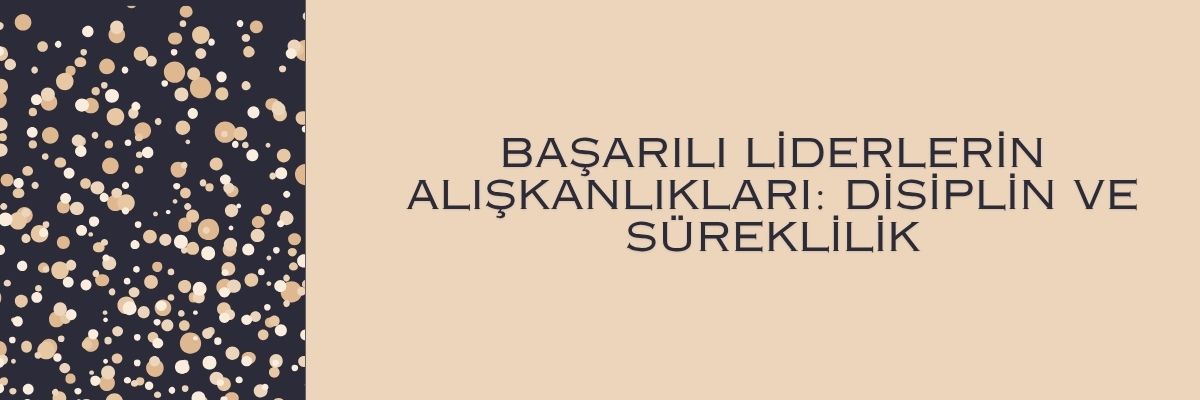 Başarılı Liderlerin Alışkanlıkları