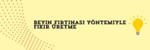 Beyin Fırtınası Yöntemiyle Fikir Üretme