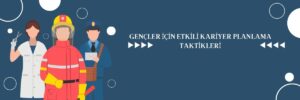 Gençler İçin Etkili Kariyer Planlama Taktikleri