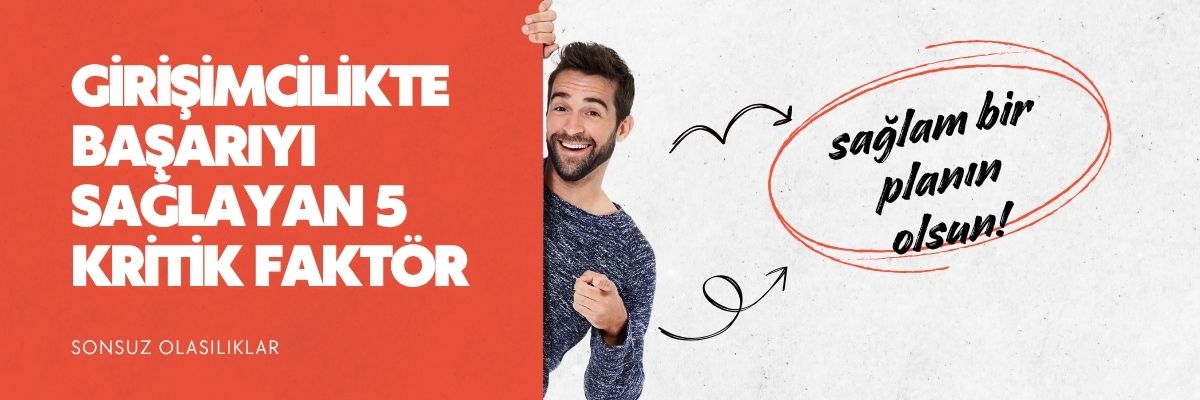 Girişimcilikte Başarıyı Sağlayan 5 Kritik Faktör