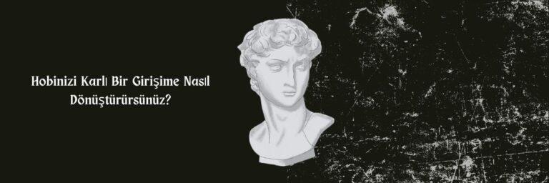 Hobinizi Karlı Bir Girişime Nasıl Dönüştürürsünüz
