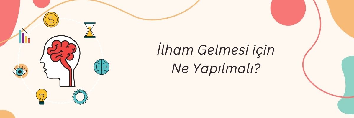İlham Gelmesi için Ne Yapılmalı
