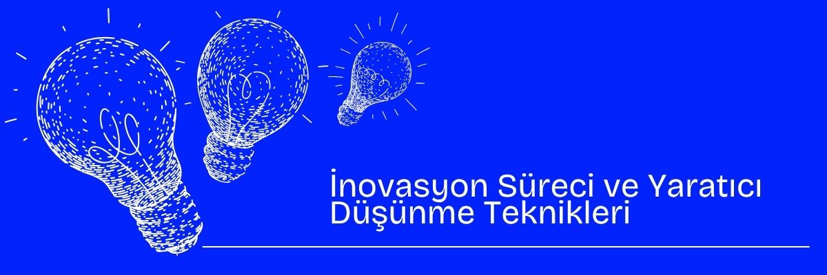 İnovasyon Süreci ve Yaratıcı Düşünme Teknikleri