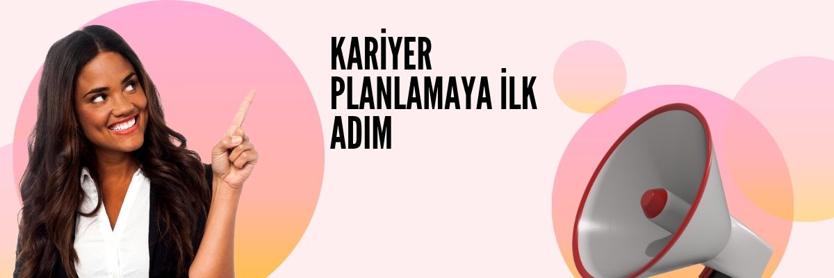 Kariyer Planlamaya İlk Adım