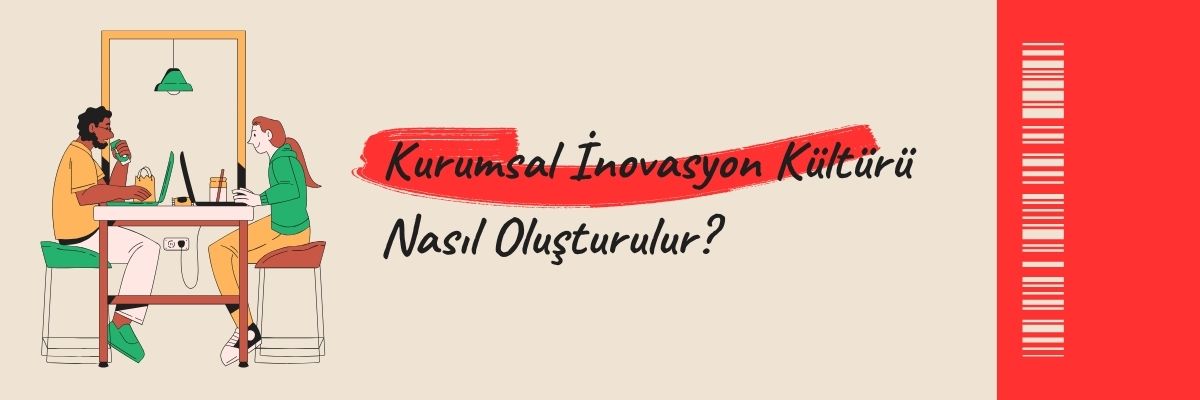 Kurumsal İnovasyon Kültürü Nasıl Oluşturulur