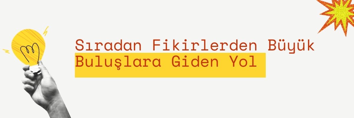 Sıradan Fikirlerden Büyük Buluşlara Giden Yol