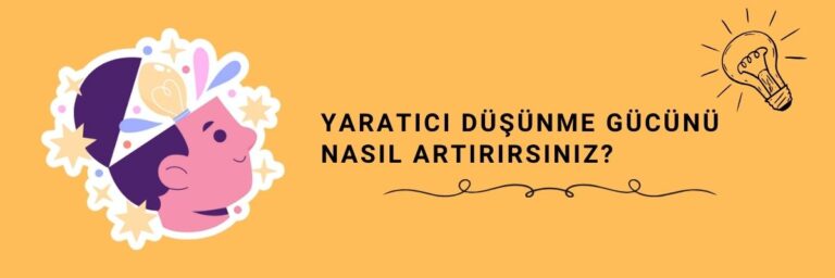 Yaratıcı Düşünme Gücünü Nasıl Artırırsınız