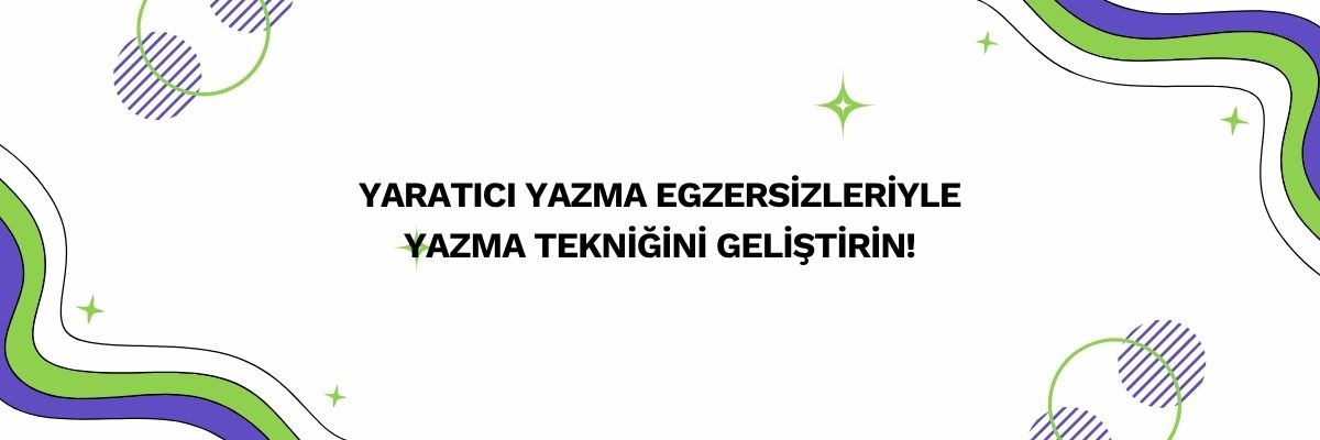Yaratıcı Yazma Egzersizleriyle Yazma Tekniğini Geliştirin!