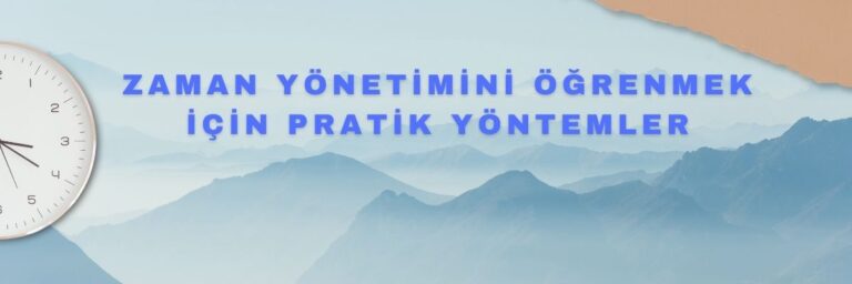 Zaman Yönetimini Öğrenmek İçin Pratik Yöntemler