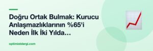 Doğru Ortak Bulmak: Kurucu Anlaşmazlıklarının %65'i Neden İlk İki Yılda Patlıyor?