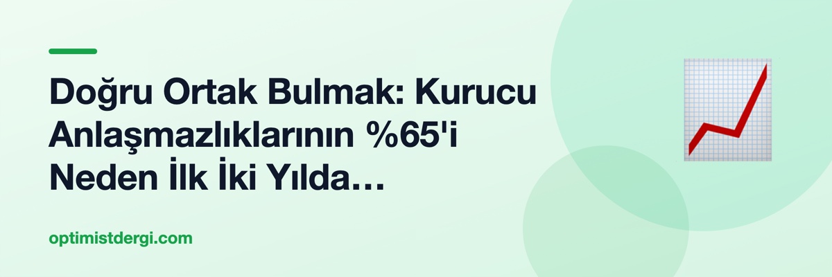 Doğru Ortak Bulmak: Kurucu Anlaşmazlıklarının %65'i Neden İlk İki Yılda Patlıyor?